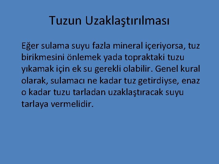 Tuzun Uzaklaştırılması Eğer sulama suyu fazla mineral içeriyorsa, tuz birikmesini önlemek yada topraktaki tuzu