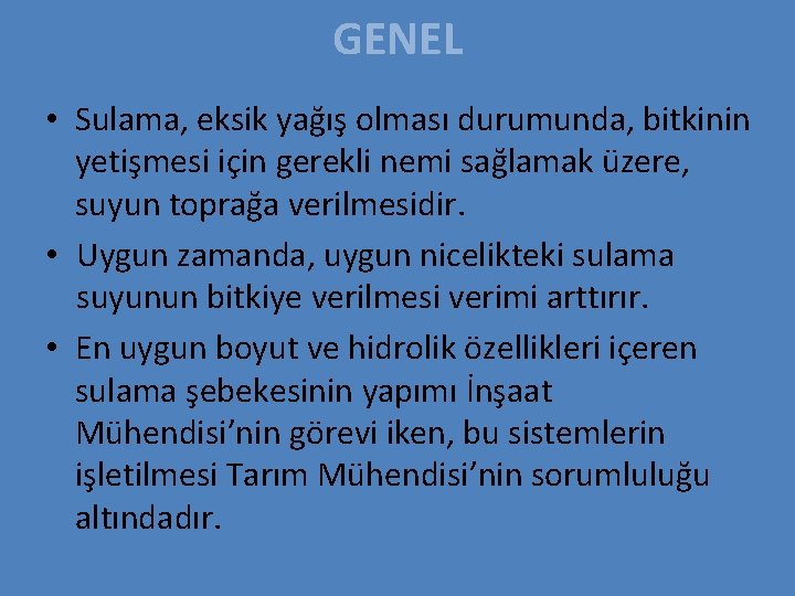 GENEL • Sulama, eksik yağış olması durumunda, bitkinin yetişmesi için gerekli nemi sağlamak üzere,