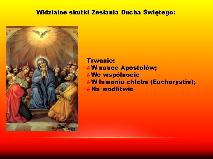 Widzialne skutki Zesłania Ducha Świętego: Trwanie: ⁂ W nauce Apostołów; ⁂ We wspólnocie ⁂