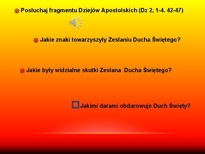 ֍ Posłuchaj fragmentu Dziejów Apostolskich (Dz 2, 1 -4. 42 -47) ֍ Jakie znaki