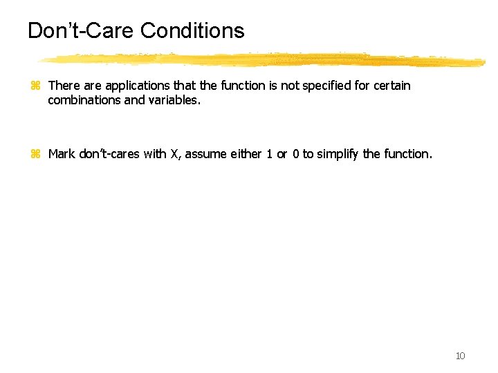 Don’t-Care Conditions z There applications that the function is not specified for certain combinations