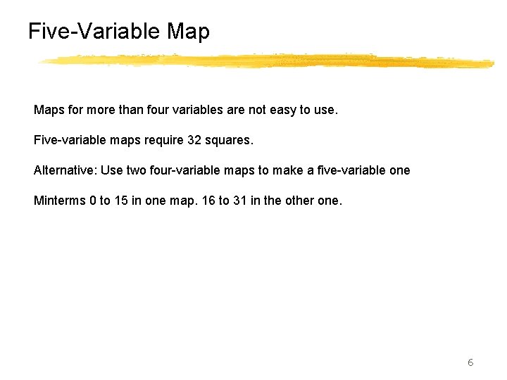 Five-Variable Maps for more than four variables are not easy to use. Five-variable maps