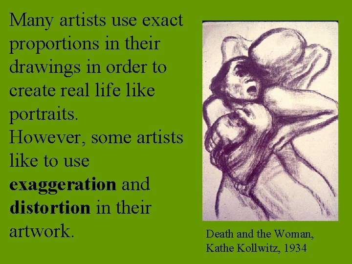 Many artists use exact proportions in their drawings in order to create real life