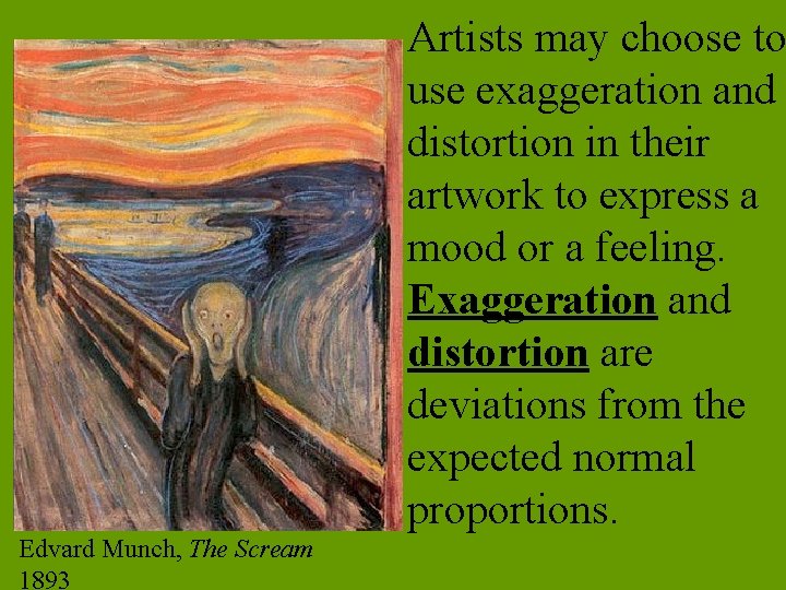 Artists may choose to use exaggeration and distortion in their artwork to express a