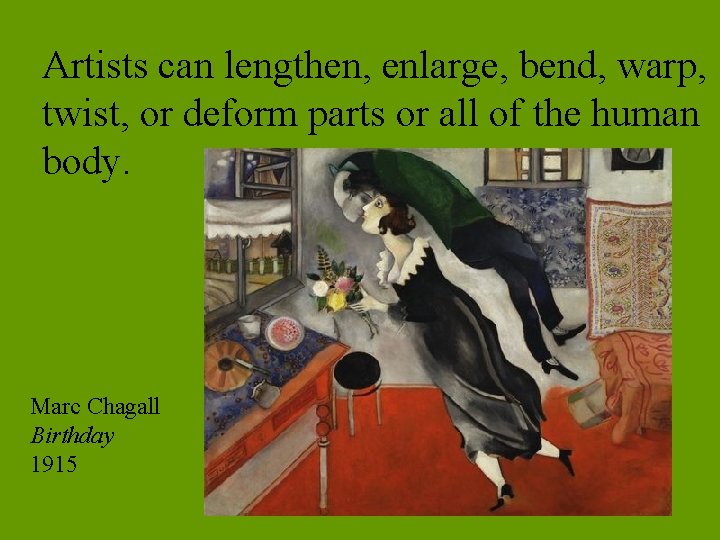 Artists can lengthen, enlarge, bend, warp, twist, or deform parts or all of the