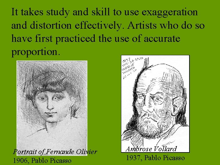 It takes study and skill to use exaggeration and distortion effectively. Artists who do