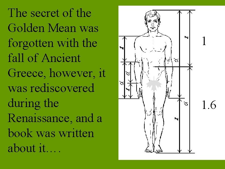 The secret of the Golden Mean was forgotten with the fall of Ancient Greece,