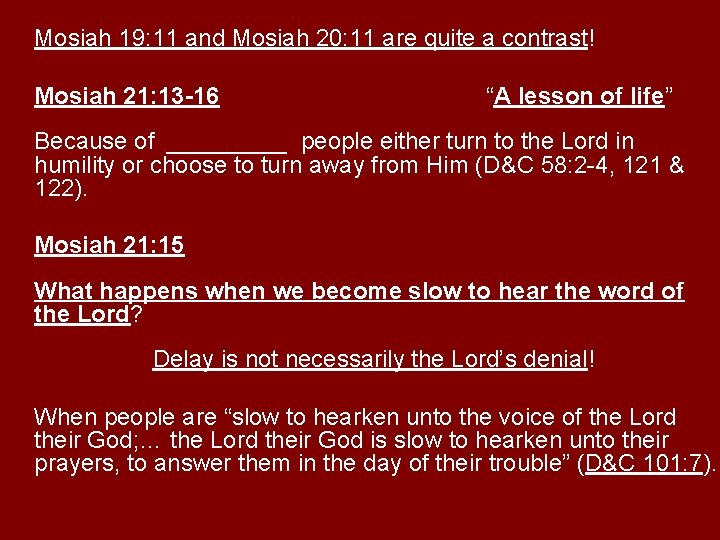 Mosiah 19: 11 and Mosiah 20: 11 are quite a contrast! Mosiah 21: 13