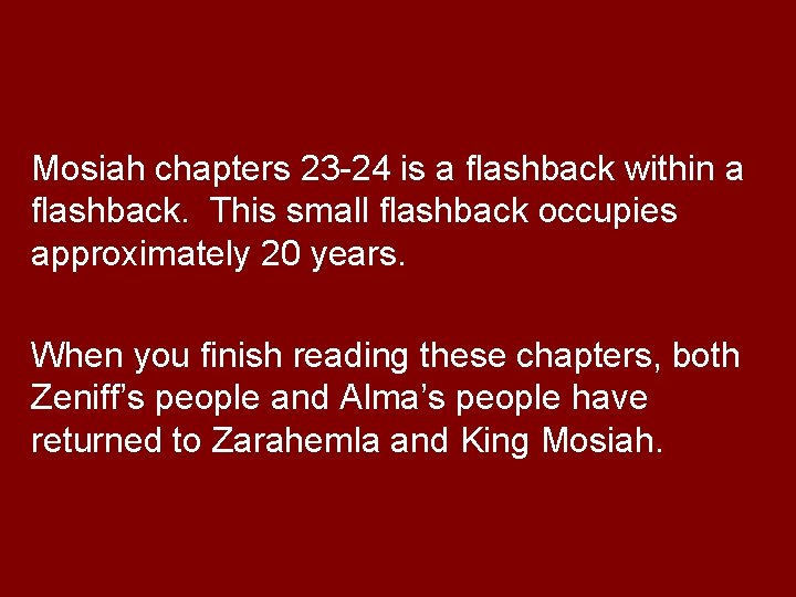 Mosiah chapters 23 -24 is a flashback within a flashback. This small flashback occupies