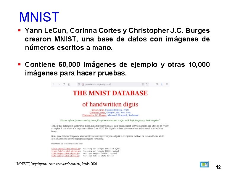 MNIST Yann Le. Cun, Corinna Cortes y Christopher J. C. Burges crearon MNIST, una