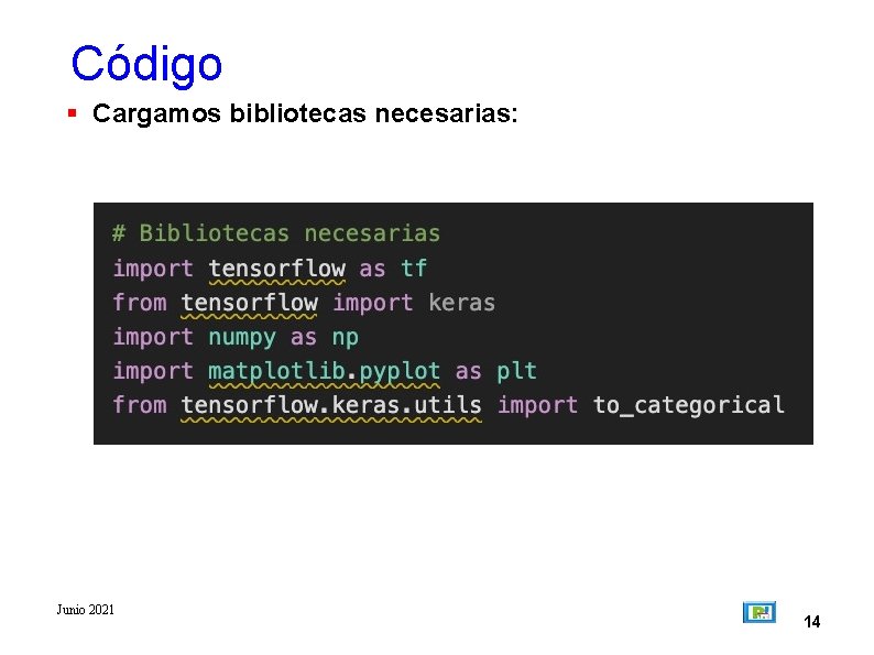 Código Cargamos bibliotecas necesarias: Junio 2021 14 
