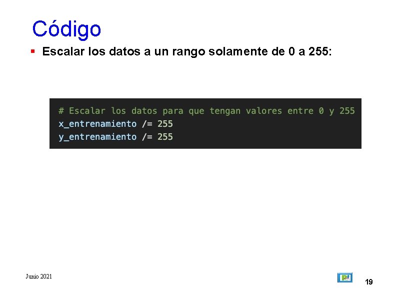 Código Escalar los datos a un rango solamente de 0 a 255: Junio 2021