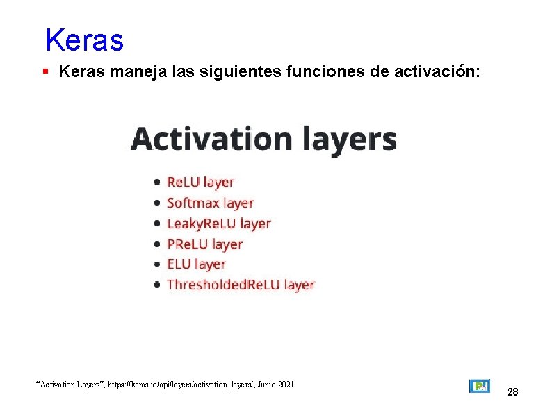 Keras maneja las siguientes funciones de activación: “Activation Layers”, https: //keras. io/api/layers/activation_layers/, Junio 2021