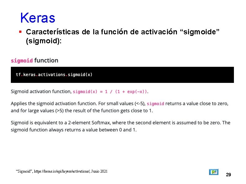 Keras Características de la función de activación “sigmoide” (sigmoid): “Sigmoid”, https: //keras. io/api/layers/activations/, Junio