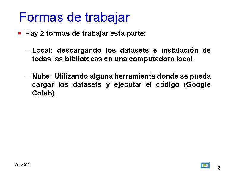 Formas de trabajar Hay 2 formas de trabajar esta parte: – Local: descargando los