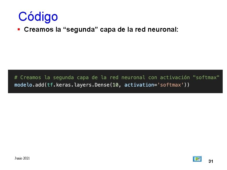Código Creamos la “segunda” capa de la red neuronal: Junio 2021 31 