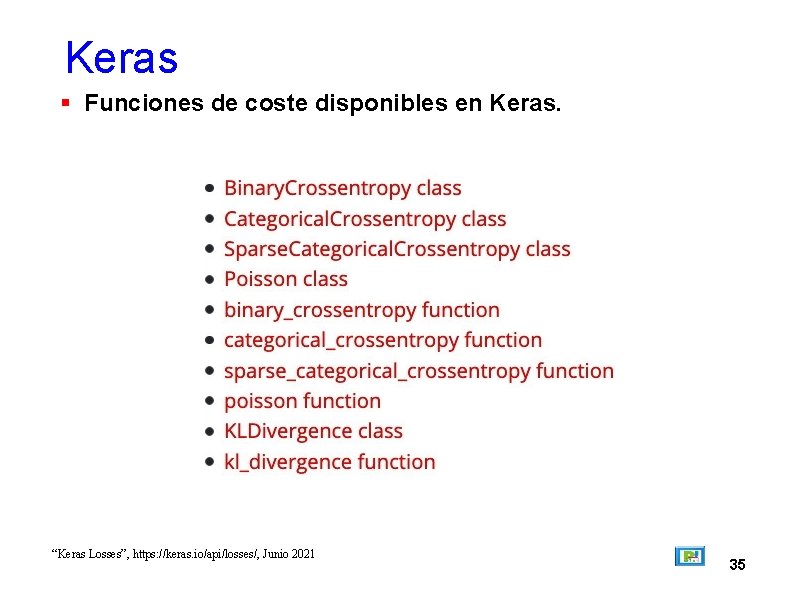 Keras Funciones de coste disponibles en Keras. “Keras Losses”, https: //keras. io/api/losses/, Junio 2021