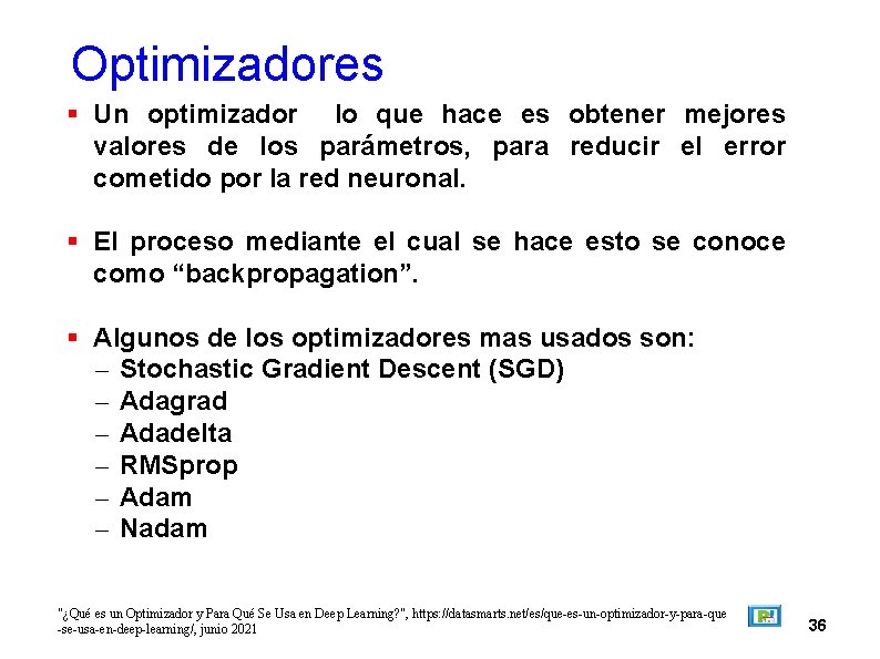 Optimizadores Un optimizador lo que hace es obtener mejores valores de los parámetros, para