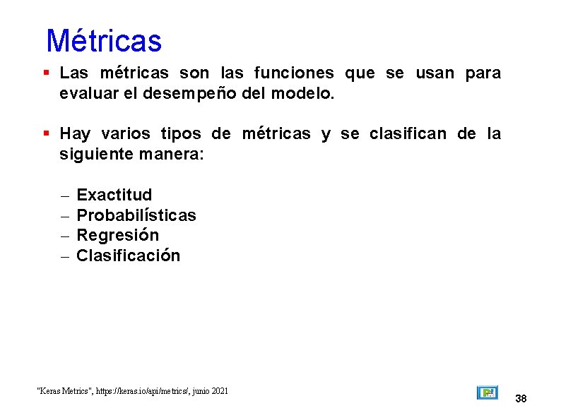 Métricas Las métricas son las funciones que se usan para evaluar el desempeño del