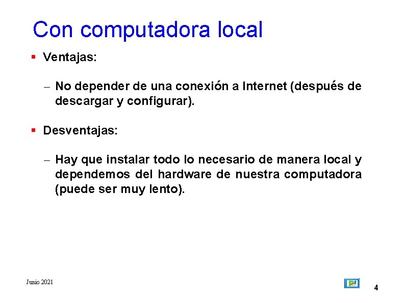 Con computadora local Ventajas: – No depender de una conexión a Internet (después de