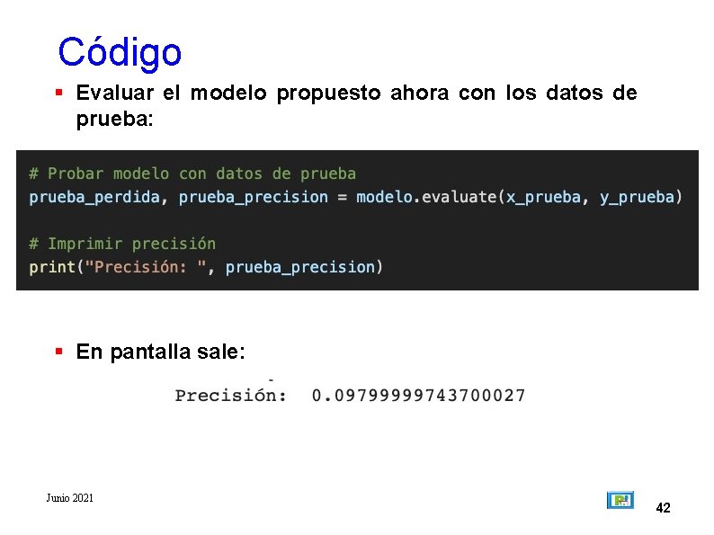 Código Evaluar el modelo propuesto ahora con los datos de prueba: En pantalla sale: