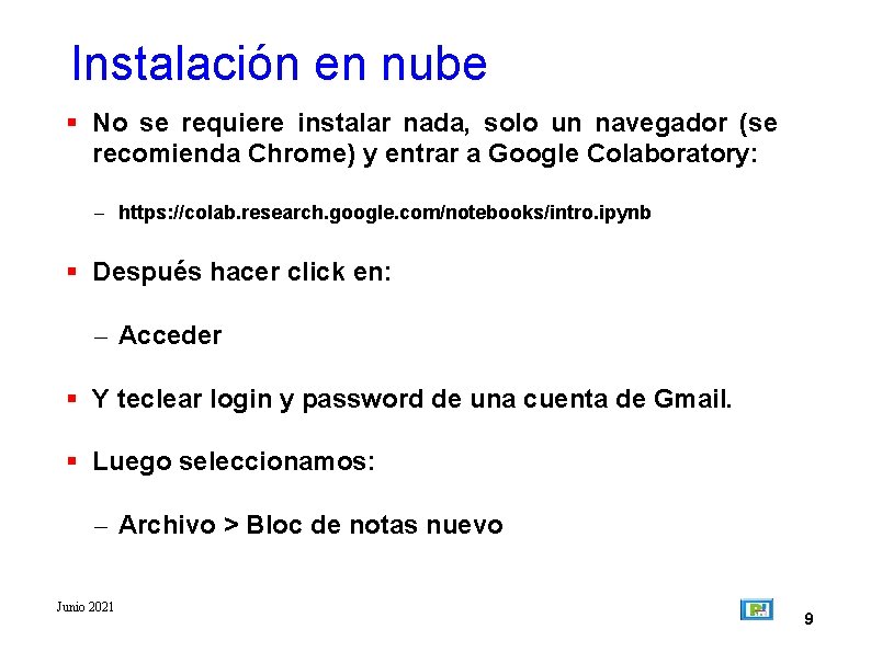 Instalación en nube No se requiere instalar nada, solo un navegador (se recomienda Chrome)