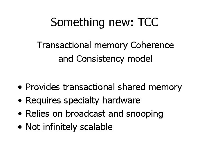 Something new: TCC Transactional memory Coherence and Consistency model • • Provides transactional shared