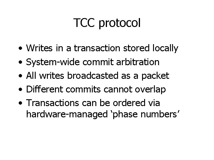 TCC protocol • • • Writes in a transaction stored locally System-wide commit arbitration