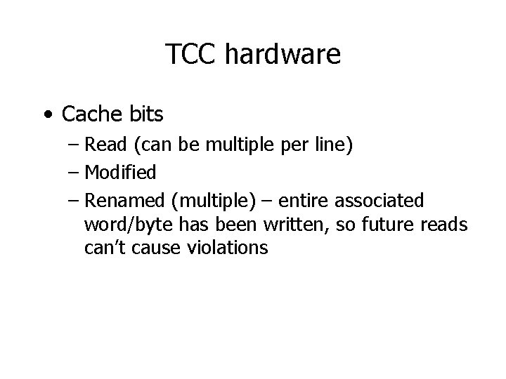 TCC hardware • Cache bits – Read (can be multiple per line) – Modified