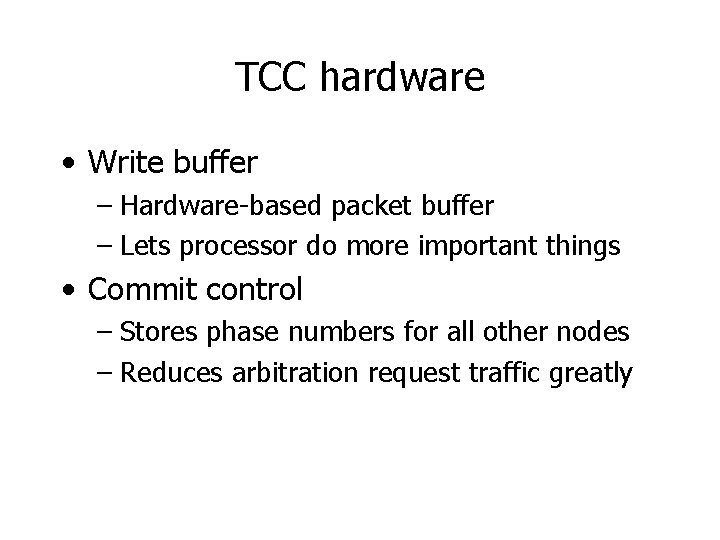 TCC hardware • Write buffer – Hardware-based packet buffer – Lets processor do more