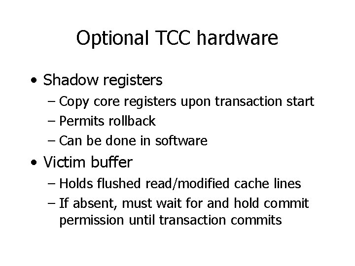 Optional TCC hardware • Shadow registers – Copy core registers upon transaction start –
