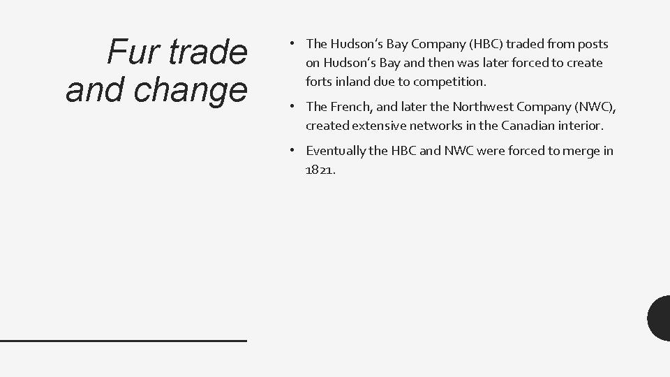 Fur trade and change • The Hudson’s Bay Company (HBC) traded from posts on
