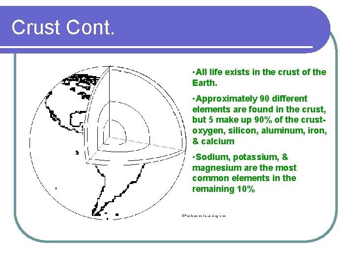 Crust Cont. • All life exists in the crust of the Earth. • Approximately