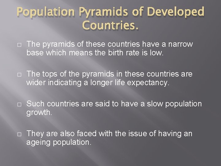 Population Pyramids of Developed Countries. � The pyramids of these countries have a narrow