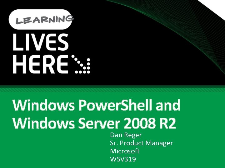 Windows Power. Shell and Windows Server 2008 R 2 Dan Reger Sr. Product Manager