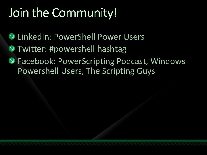 Join the Community! Linked. In: Power. Shell Power Users Twitter: #powershell hashtag Facebook: Power.