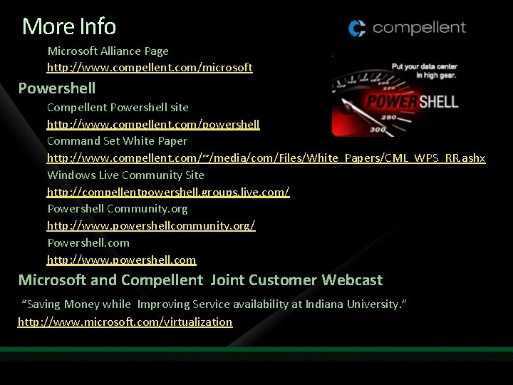 More Info Microsoft Alliance Page http: //www. compellent. com/microsoft Powershell Compellent Powershell site http: