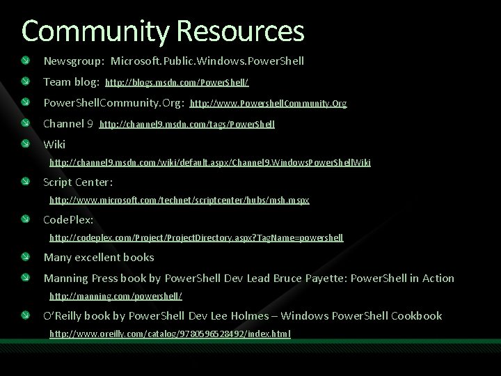 Community Resources Newsgroup: Microsoft. Public. Windows. Power. Shell Team blog: http: //blogs. msdn. com/Power.