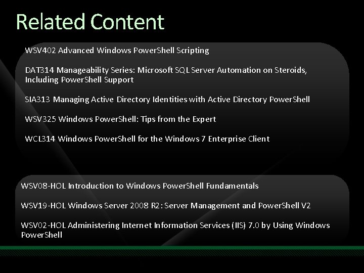 Related Content WSV 402 Advanced Windows Power. Shell Scripting DAT 314 Manageability Series: Microsoft
