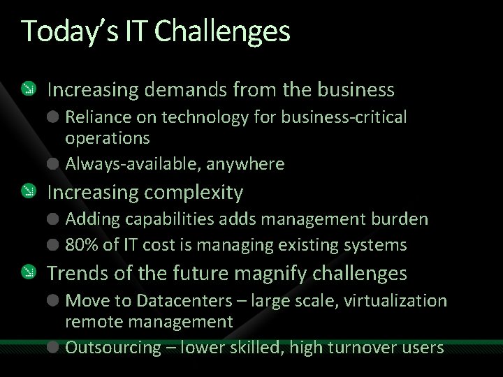 Today’s IT Challenges Increasing demands from the business Reliance on technology for business-critical operations