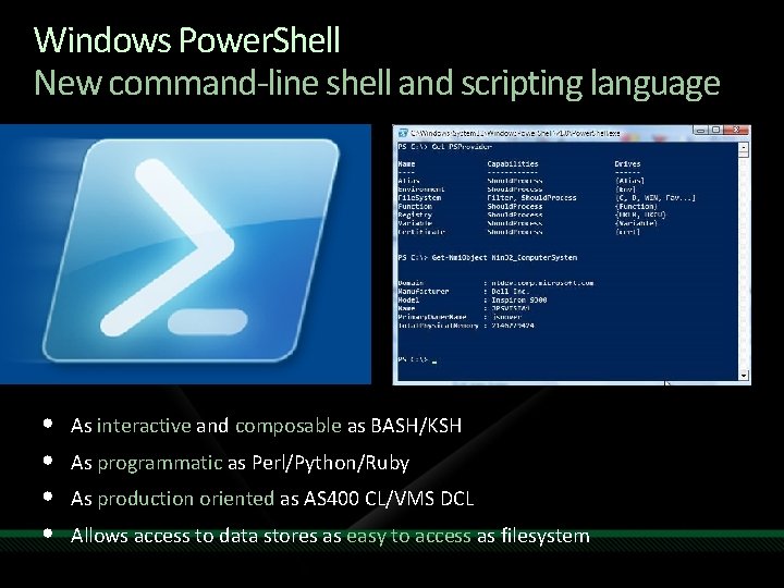 Windows Power. Shell New command-line shell and scripting language • • As interactive and