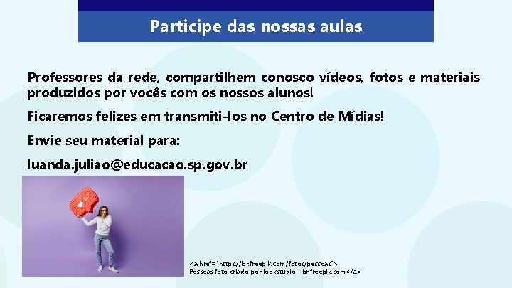 Participe das nossas aulas Professores da rede, compartilhem conosco vídeos, fotos e materiais produzidos