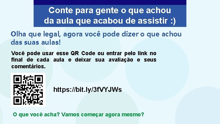 Conte para gente o que achou da aula que acabou de assistir : )