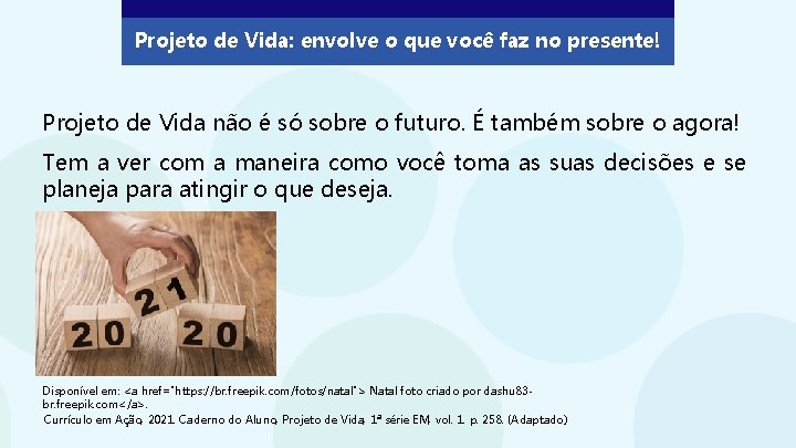 Projeto de Vida: envolve o que você faz no presente! Projeto de Vida não