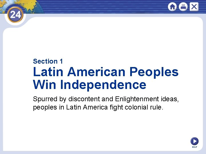 Section 1 Latin American Peoples Win Independence Spurred by discontent and Enlightenment ideas, peoples