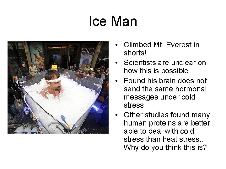 Ice Man • Climbed Mt. Everest in shorts! • Scientists are unclear on how