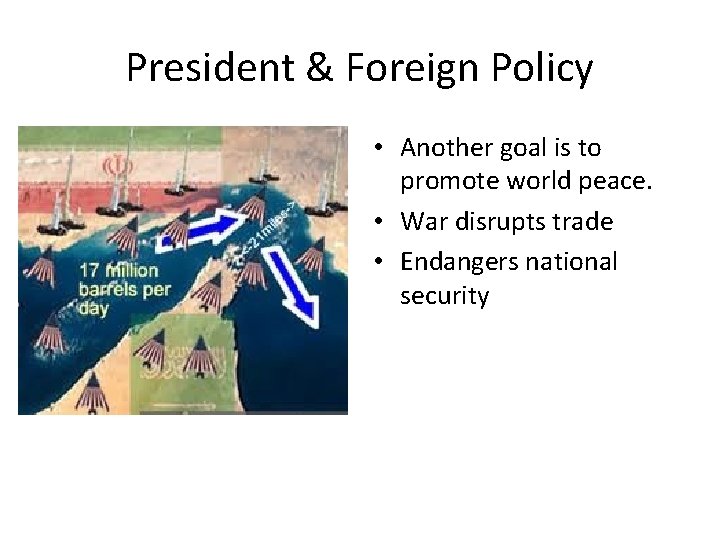 President & Foreign Policy • Another goal is to promote world peace. • War