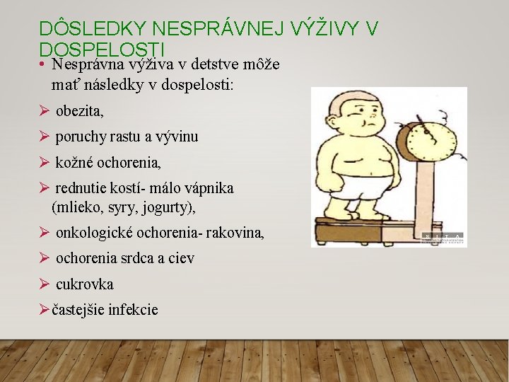 DÔSLEDKY NESPRÁVNEJ VÝŽIVY V DOSPELOSTI • Nesprávna výživa v detstve môže mať následky v