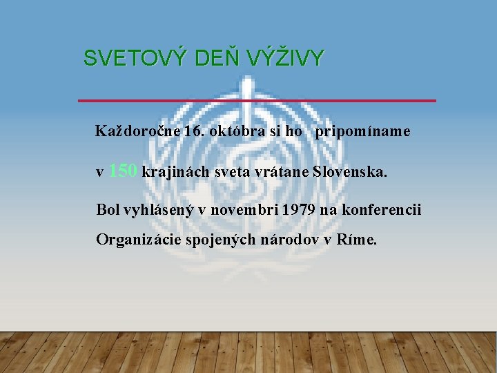 SVETOVÝ DEŇ VÝŽIVY Každoročne 16. októbra si ho pripomíname v 150 krajinách sveta vrátane