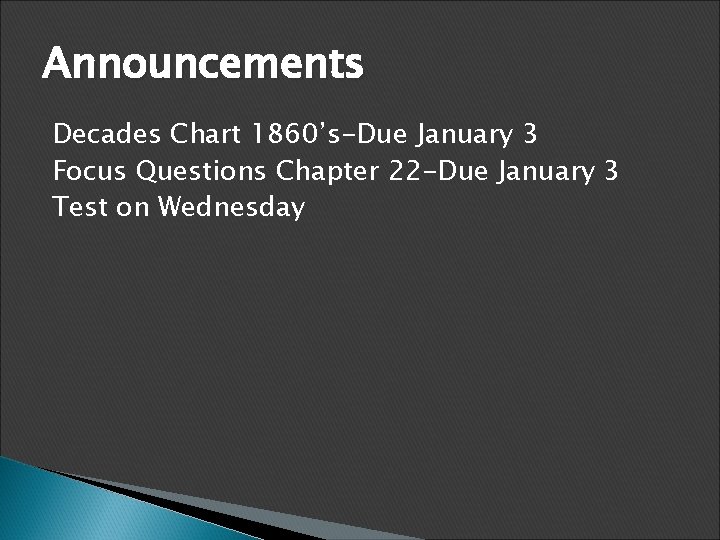 Announcements Decades Chart 1860’s-Due January 3 Focus Questions Chapter 22 -Due January 3 Test